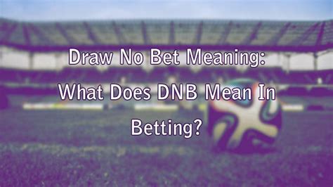 dnb meaning in betting|⚽ What Does Draw No Bet Mean in Football .